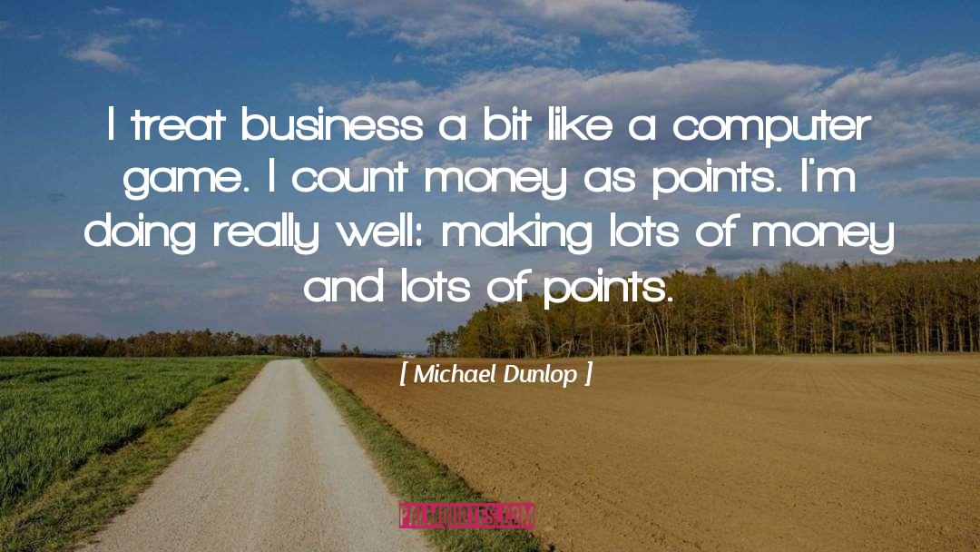 Lots Of Money quotes by Michael Dunlop