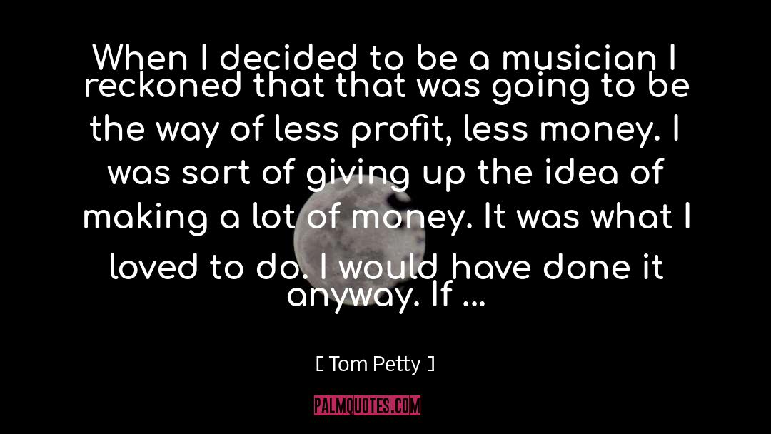 Lots Of Money quotes by Tom Petty