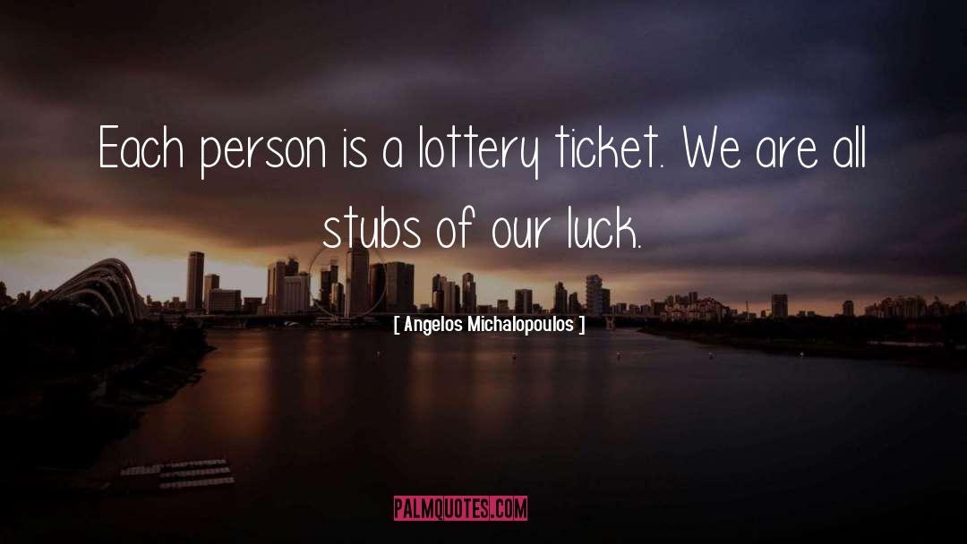Lottery Ticket quotes by Angelos Michalopoulos