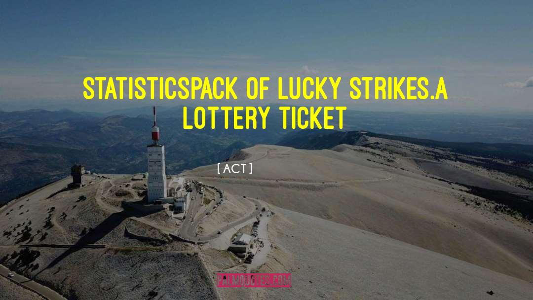 Lottery Ticket quotes by ACT