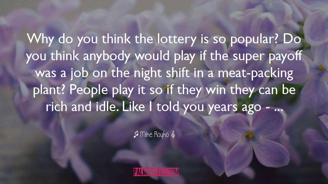 Lottery Win Spells quotes by Mike Royko