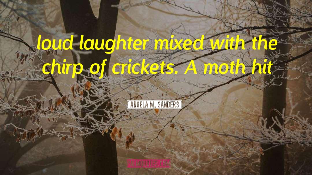 Loud Laughter quotes by Angela M. Sanders