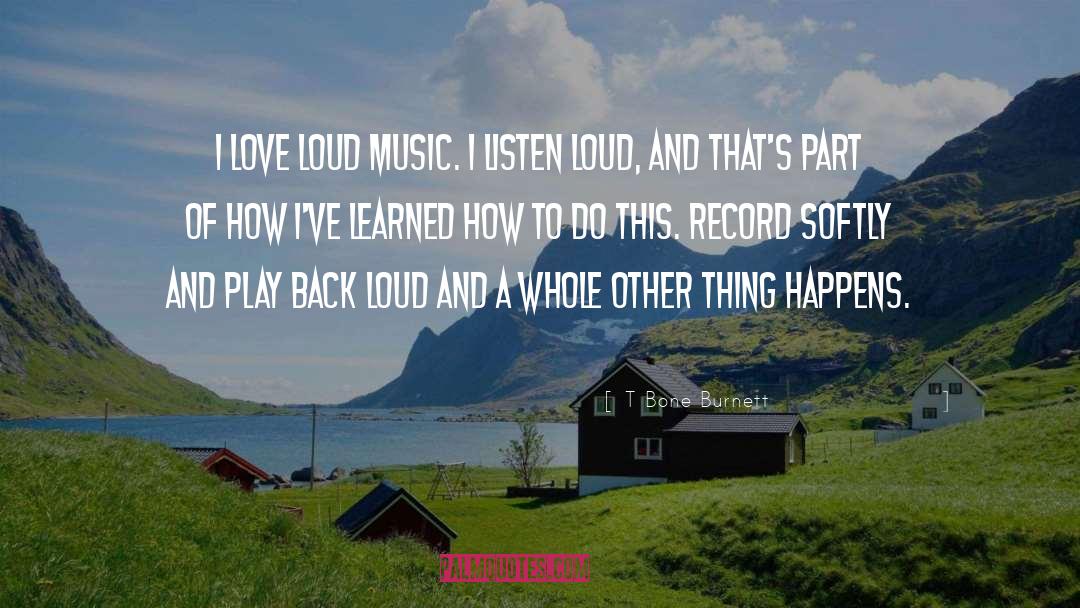 Loud Music quotes by T Bone Burnett