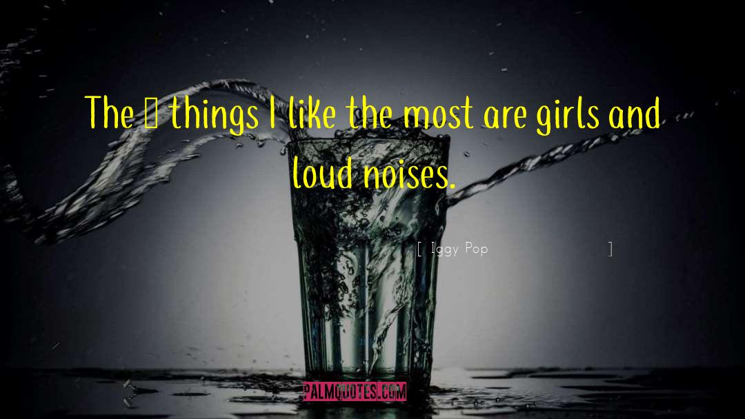 Loud Noises quotes by Iggy Pop