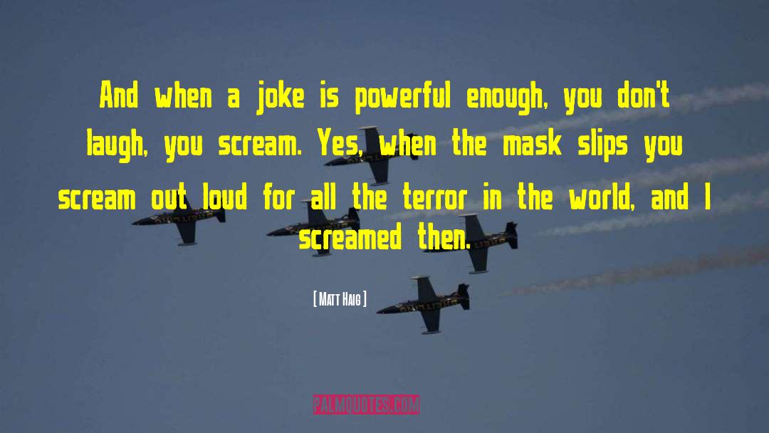 Loud Scream Earrape quotes by Matt Haig