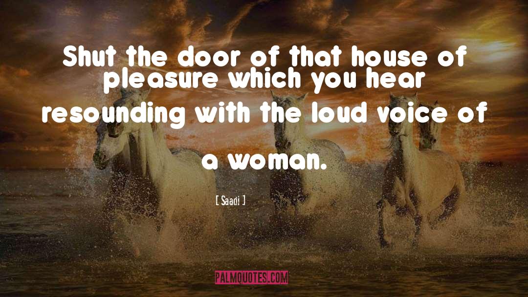 Loud Voices quotes by Saadi