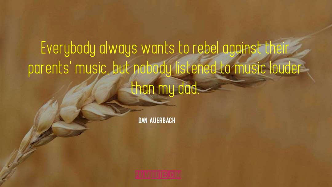 Louder quotes by Dan Auerbach