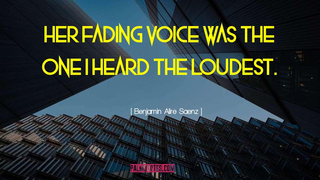 Loudest quotes by Benjamin Alire Saenz