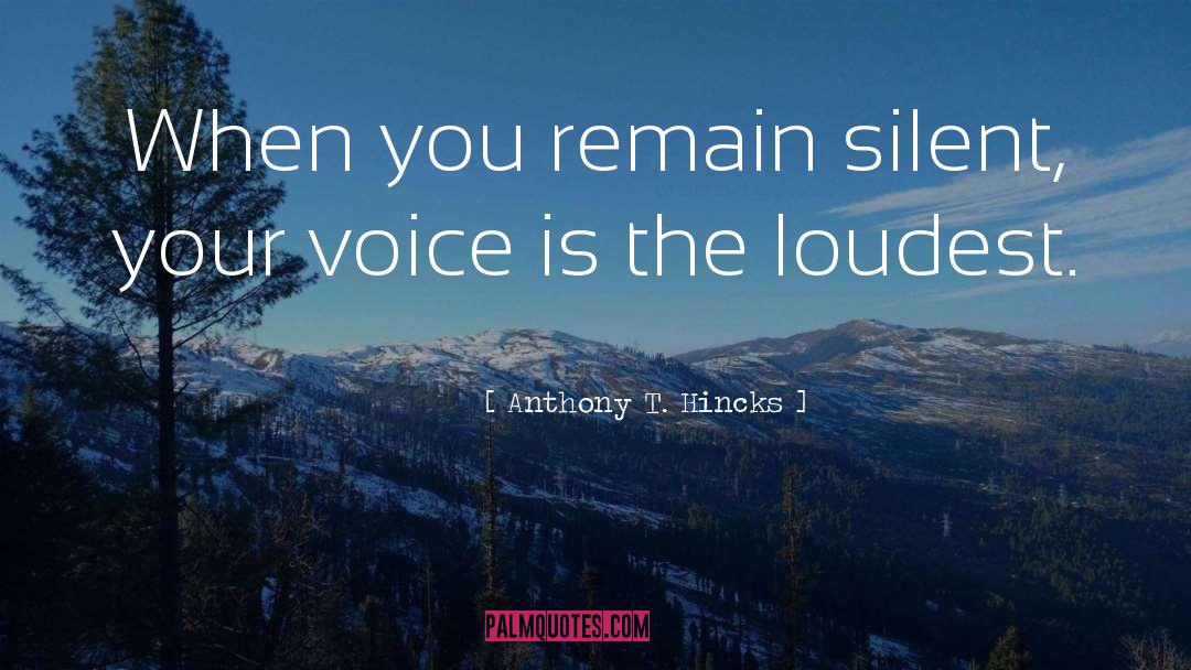 Loudest quotes by Anthony T. Hincks