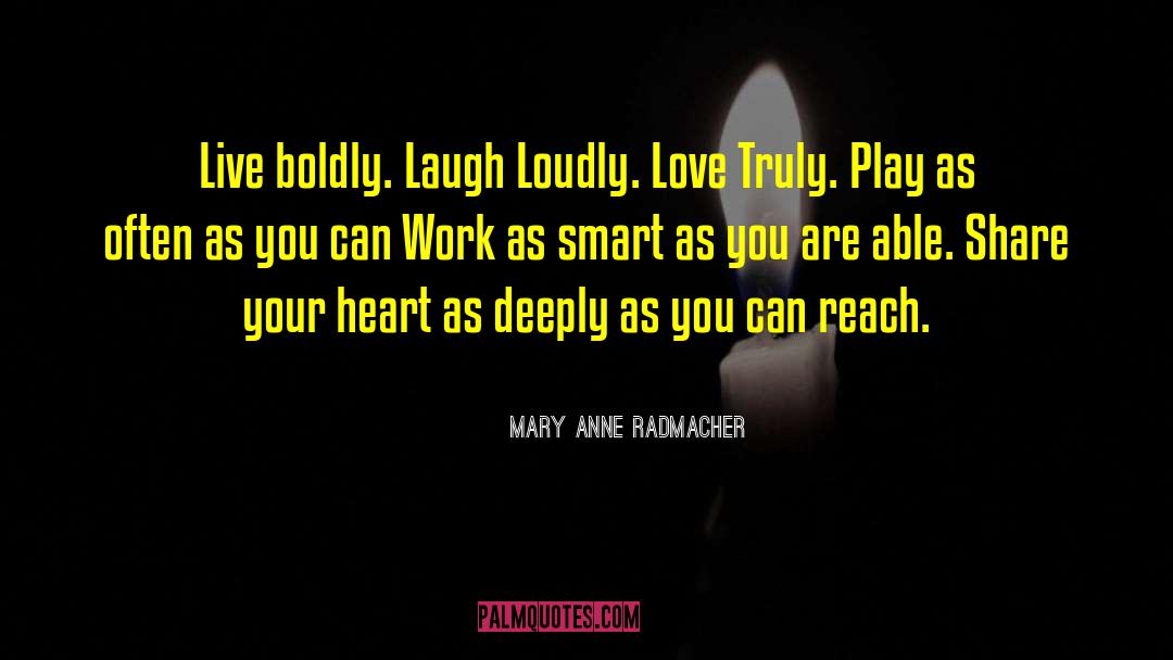 Loudly quotes by Mary Anne Radmacher