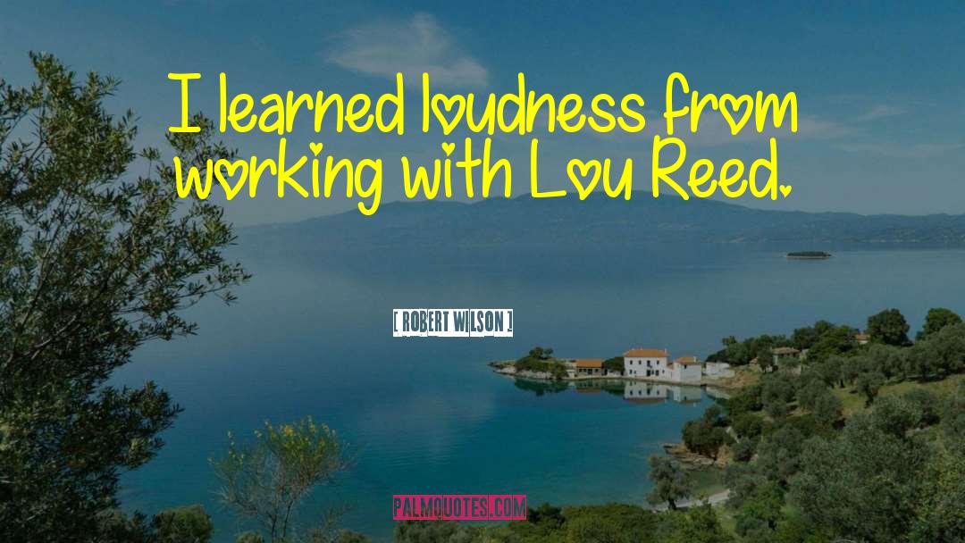 Loudness quotes by Robert Wilson