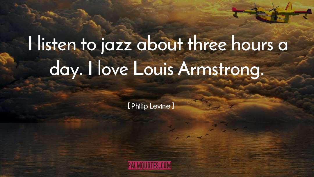 Louis Armstrong quotes by Philip Levine