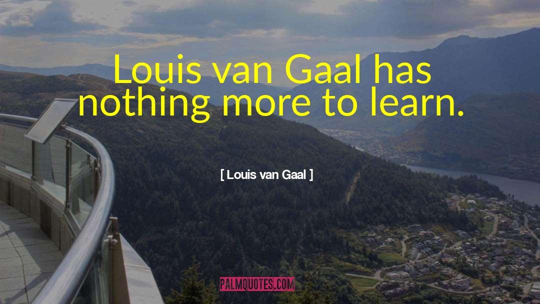 Louis Esson quotes by Louis Van Gaal