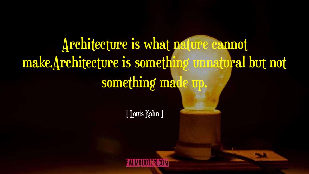 Louis Kahn quotes by Louis Kahn