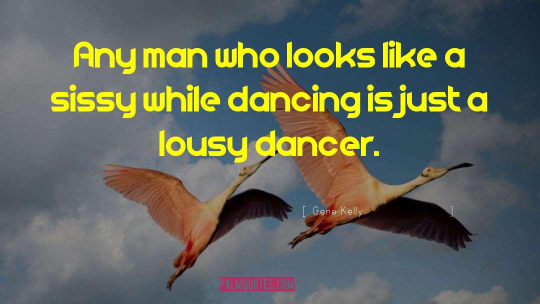 Lousy quotes by Gene Kelly