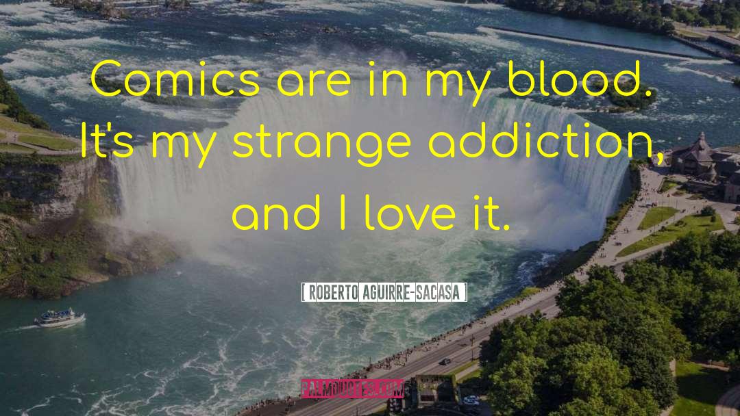 Love Addiction quotes by Roberto Aguirre-Sacasa