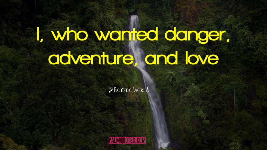 Love Adventure quotes by Beatrice Wood