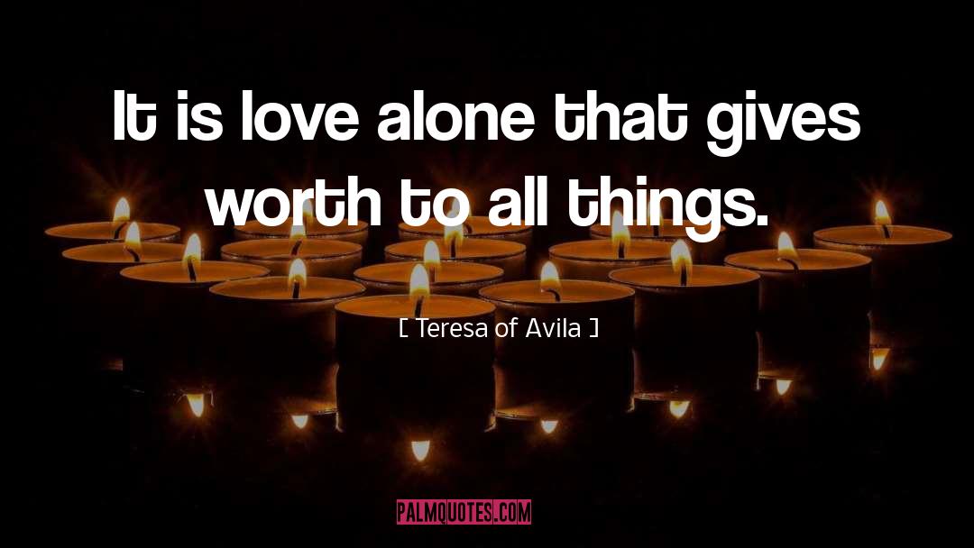 Love Alone quotes by Teresa Of Avila
