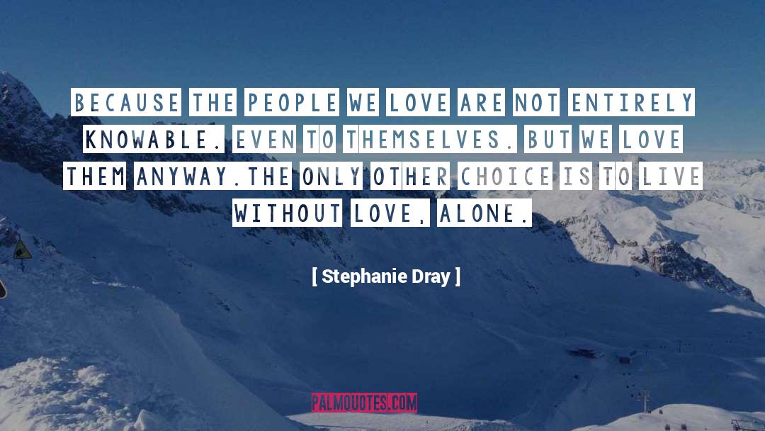 Love Alone quotes by Stephanie Dray