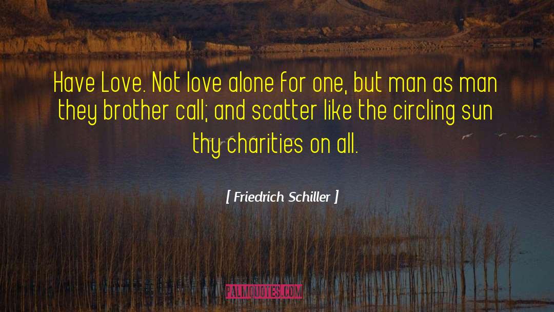 Love Alone quotes by Friedrich Schiller