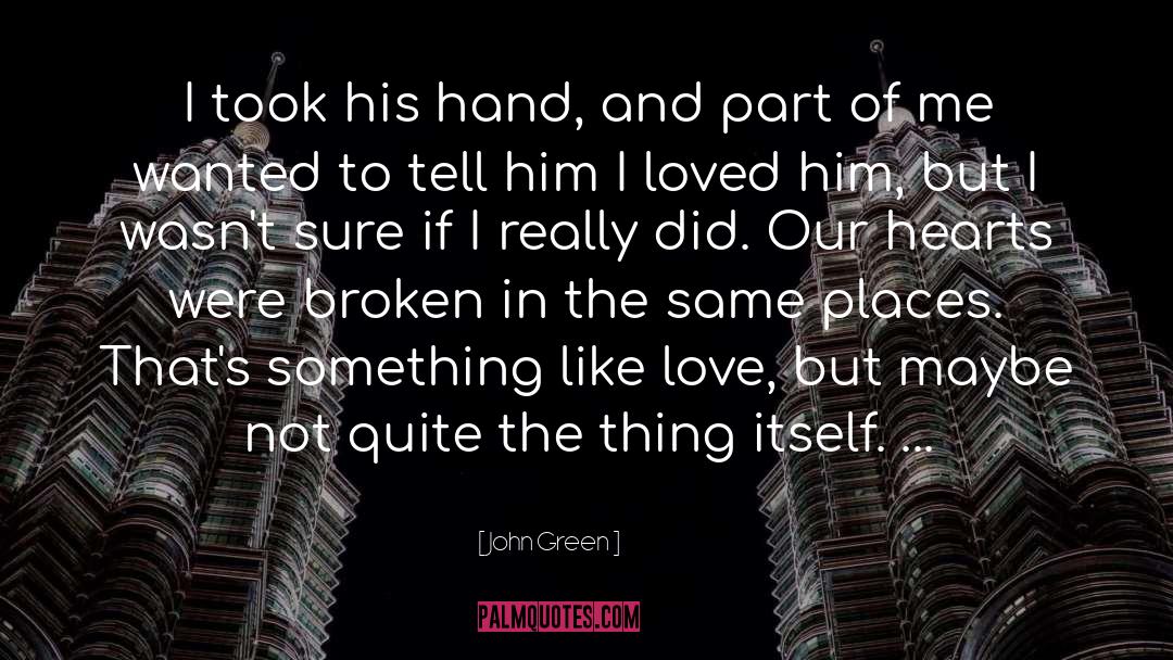 Love And Broken Heart quotes by John Green