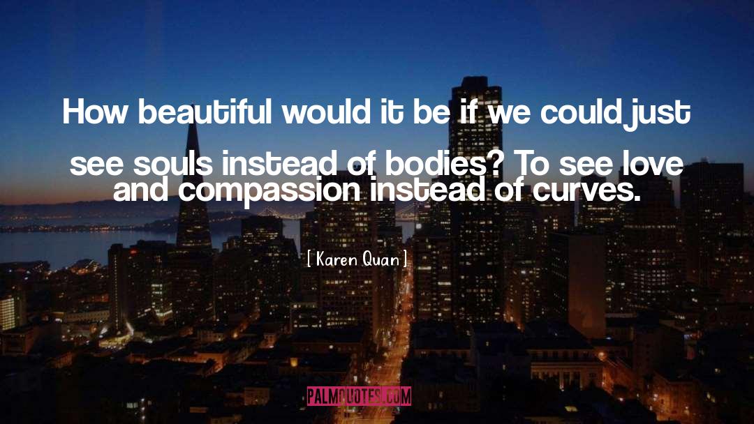 Love And Compassion quotes by Karen Quan