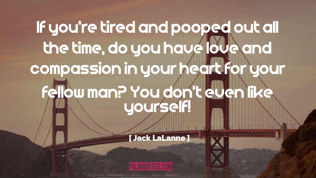 Love And Compassion quotes by Jack LaLanne