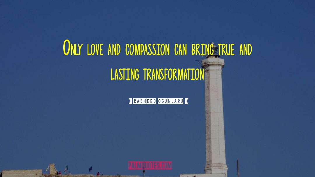 Love And Compassion quotes by Rasheed Ogunlaru