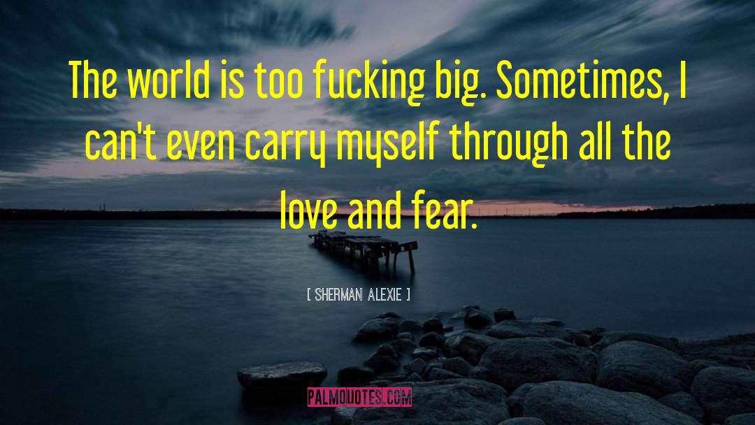 Love And Fear quotes by Sherman Alexie