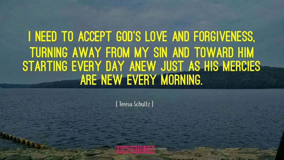 Love And Forgiveness quotes by Teresa Schultz