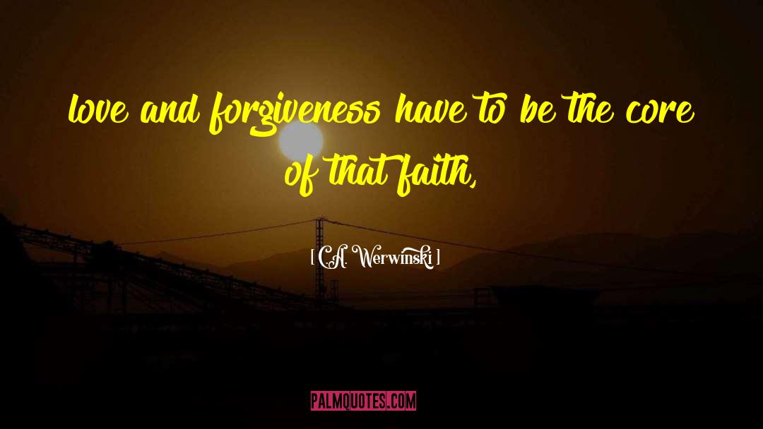 Love And Forgiveness quotes by C.A. Werwinski