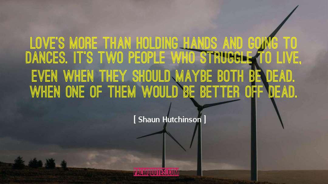 Love And Holding Hands quotes by Shaun Hutchinson