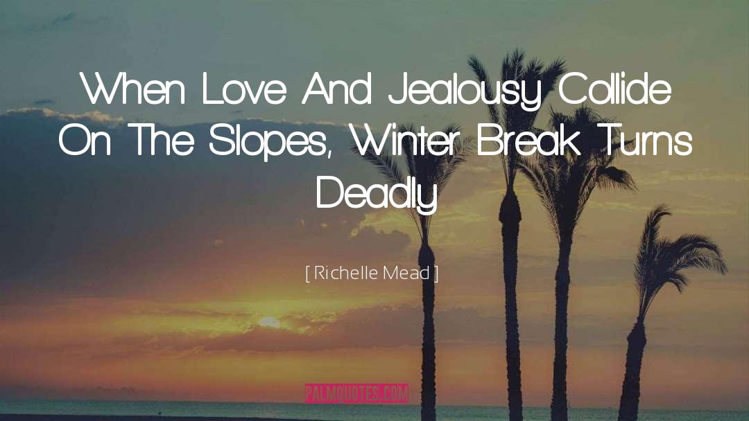 Love And Jealousy quotes by Richelle Mead