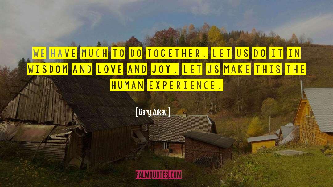 Love And Joy quotes by Gary Zukav