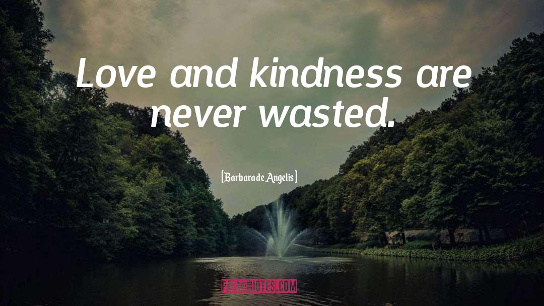 Love And Kindness quotes by Barbara De Angelis