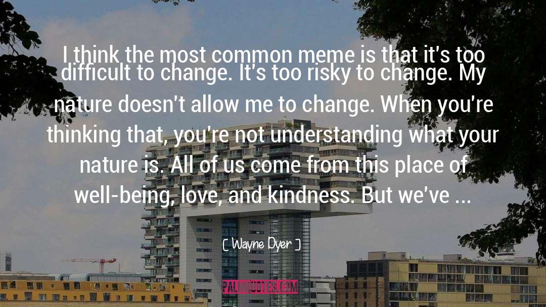 Love And Kindness quotes by Wayne Dyer