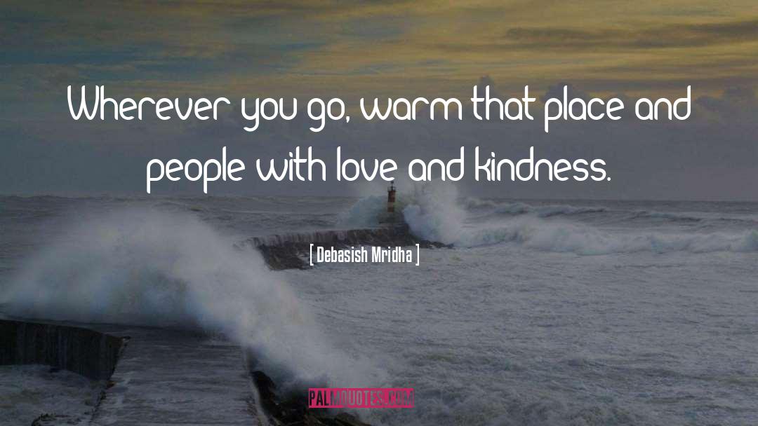 Love And Kindness quotes by Debasish Mridha