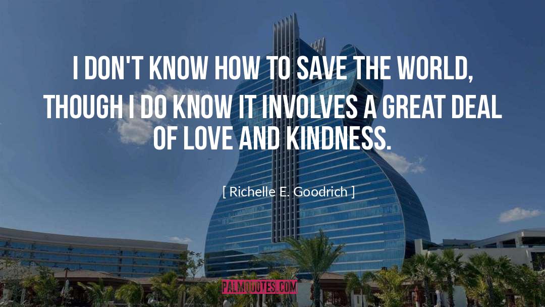 Love And Kindness quotes by Richelle E. Goodrich