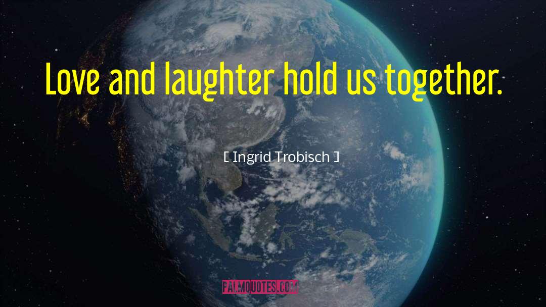 Love And Laughter quotes by Ingrid Trobisch