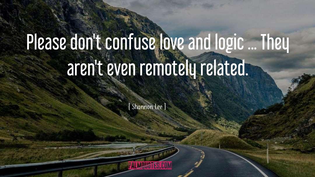 Love And Logic quotes by Shannon Lee