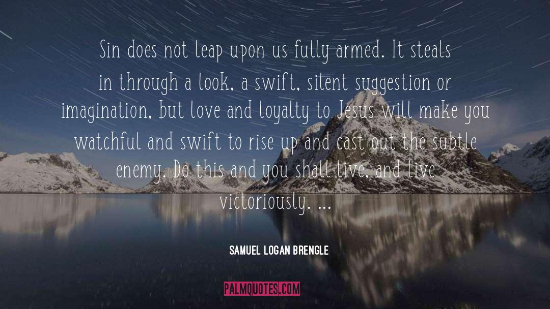 Love And Loyalty quotes by Samuel Logan Brengle