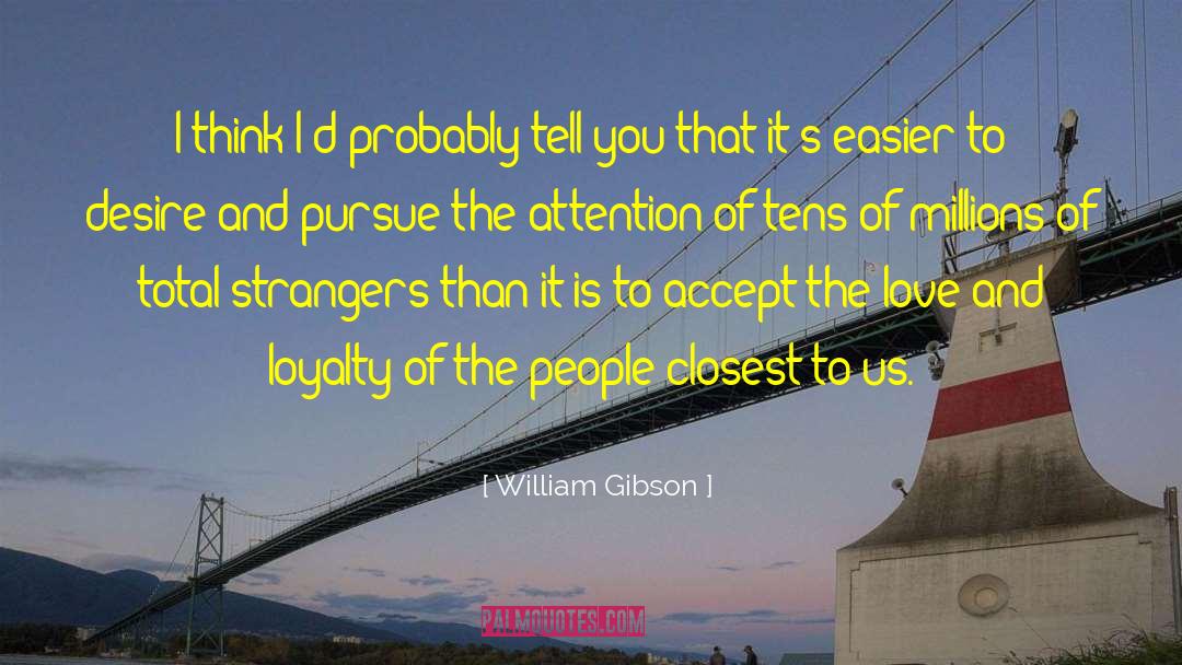 Love And Loyalty quotes by William Gibson