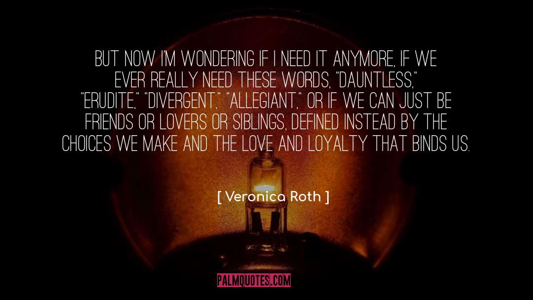 Love And Loyalty quotes by Veronica Roth