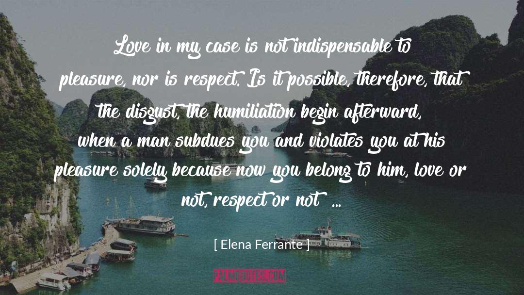 Love And Respect Women quotes by Elena Ferrante