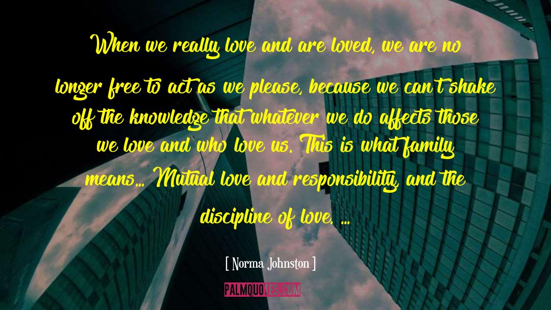 Love And Responsibility quotes by Norma Johnston