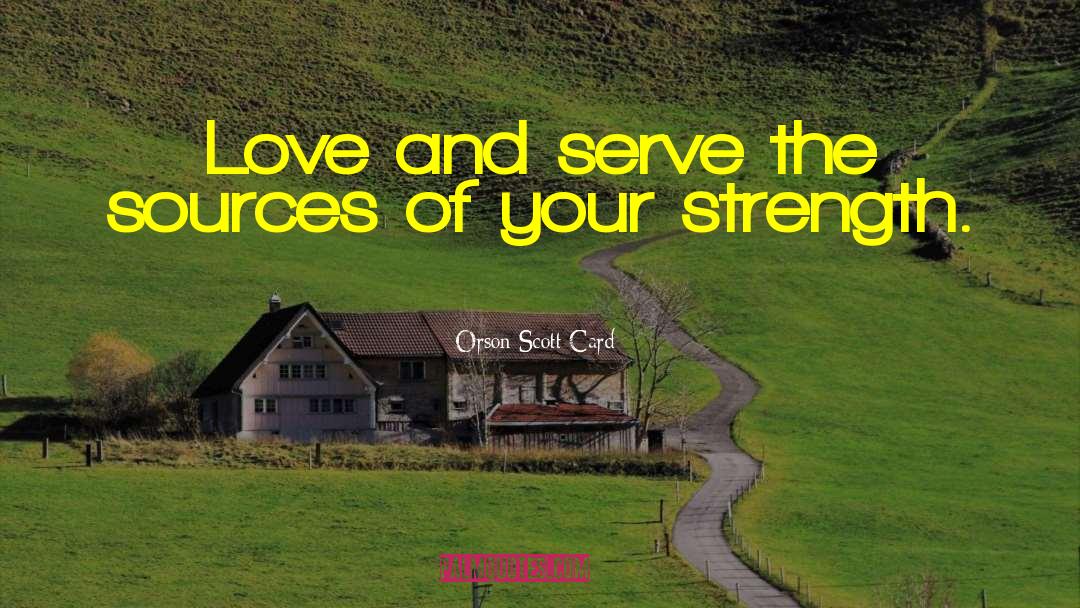 Love And Serve quotes by Orson Scott Card