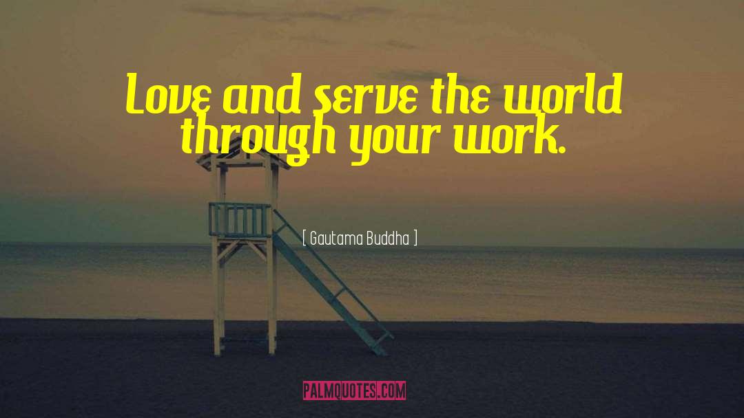 Love And Serve quotes by Gautama Buddha