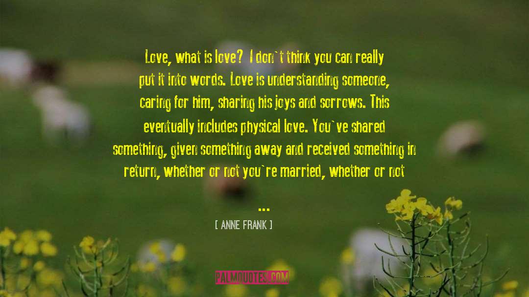 Love And Sharing Burdens quotes by Anne Frank