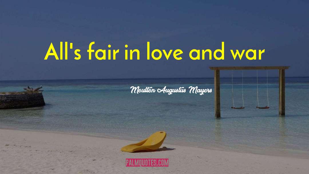 Love And War quotes by Moulton Augustus Mayers