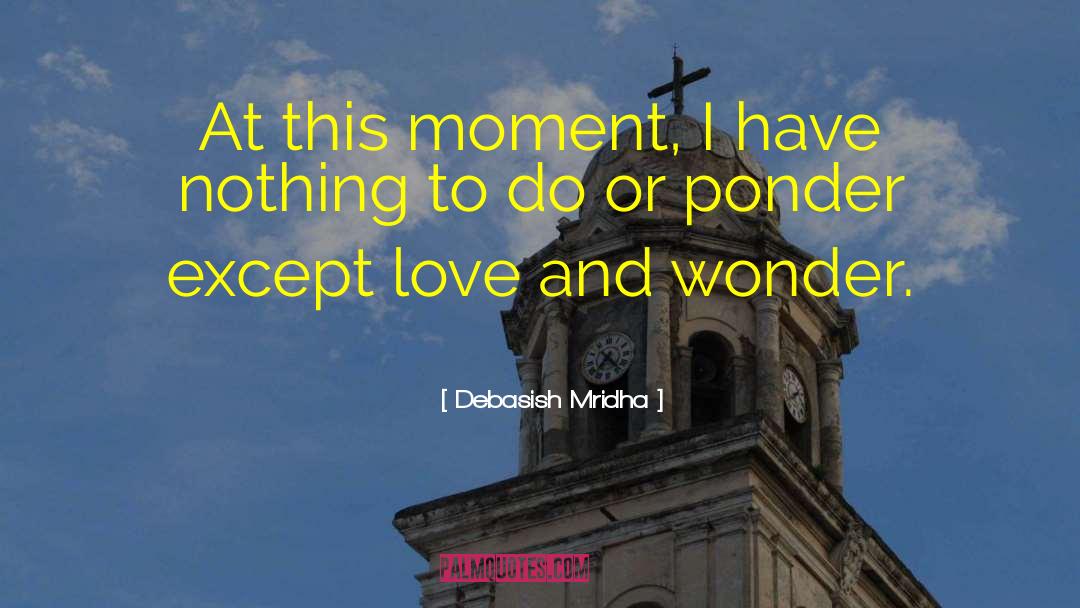 Love And Wonder quotes by Debasish Mridha